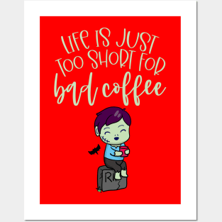 Life Is Too Short For Bad Coffee Posters and Art